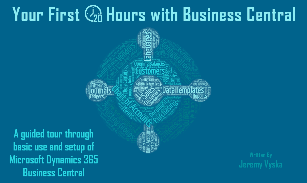 Title image of the Business Central book: "Your First 20 Hours with Business Central" - a guided tour through basic use and setup of Microsoft Dynamics 365 Business Central by Jeremy Vyska.